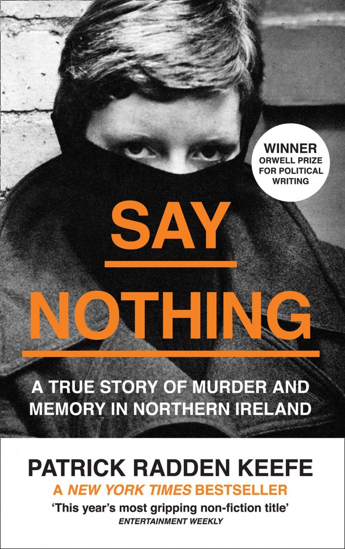 Say Nothing: A True Story of Murder and Memory in Northern Ireland Say Nothing: A True Story of Murder and Memory in Northern Ireland