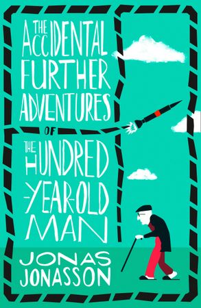 The Accidental Further Adventures of the Hundred Year Old Man