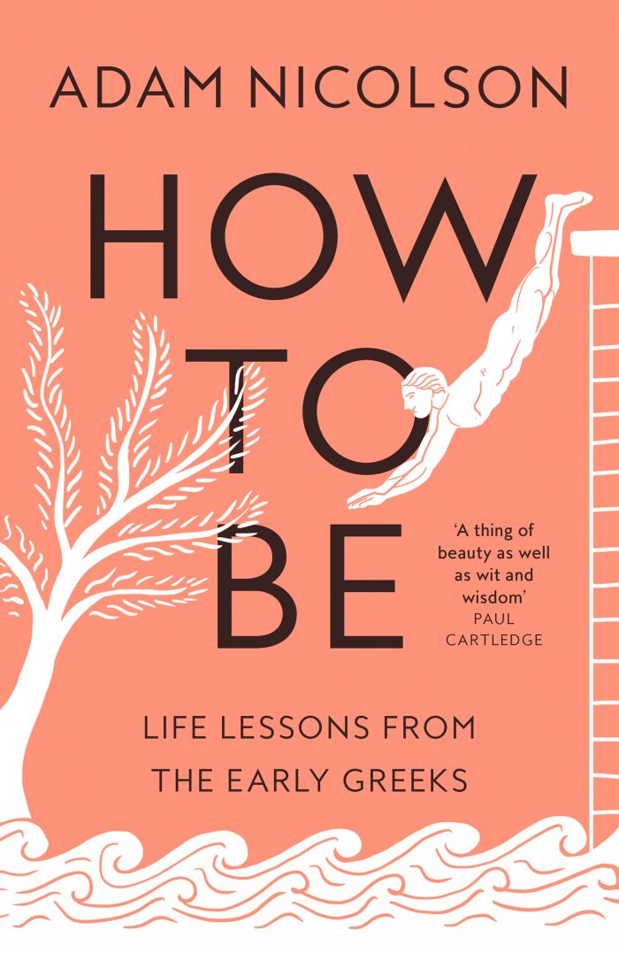 How to Be: Life Lessons from the Early Greeks How to Be: Life Lessons from the Early Greeks