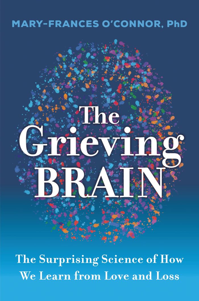 The Grieving Brain: The Surprising Science of How We Learn from Love and Loss The Grieving Brain: The Surprising Science of How We Learn from Love and Loss