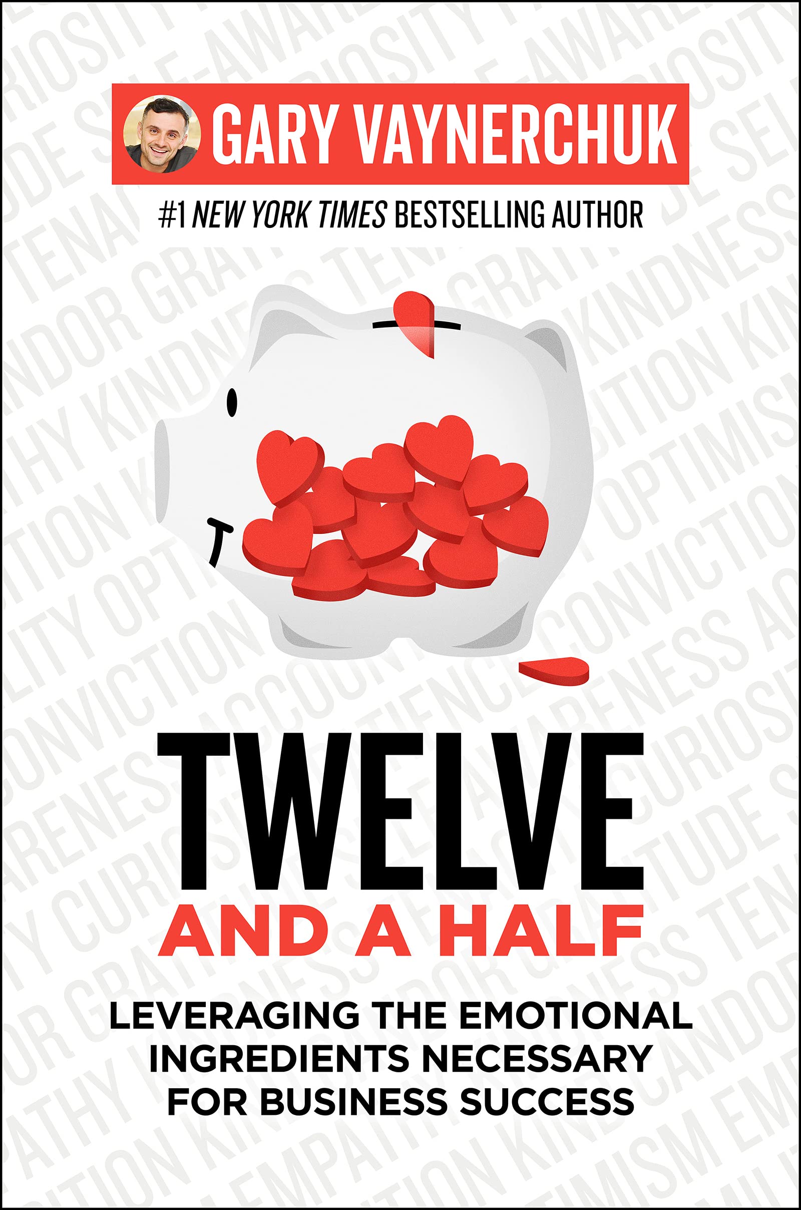 Twelve and a Half Leveraging the Emotional Ingredients Necessary for Business Success Gary Vaynerchuk