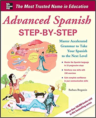 Advanced Spanish Step-by-Step: Master Accelerated Grammar to Take Your Spanish to the Next Level