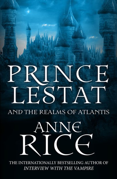 The Vampire Chronicles 12:Prince Lestat and the Realms of Atlantis
