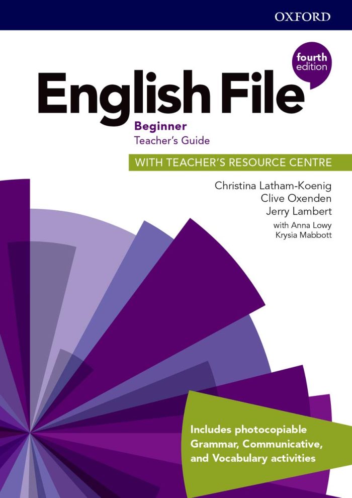 English File Beginner Teacher's Guide with Teacher's Resource Centre 4th Edition English File Beginner Teacher's Guide with Teacher's Resource Centre 4th Edition