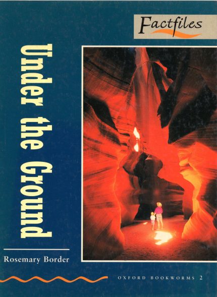 Under the Ground: Factfiles (Oxford Bookworms 2)