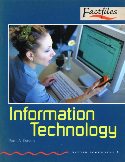 Information Technology: Oxford Bookworms Factfiles 3