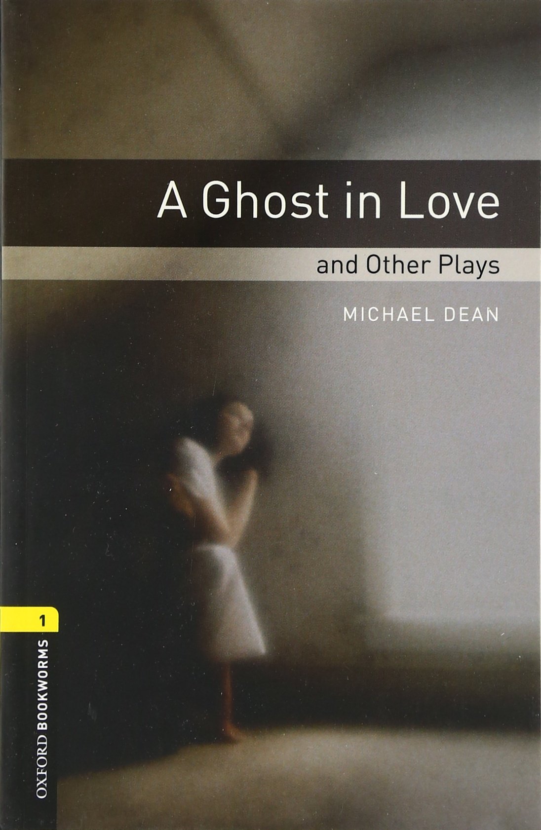 Oxford Bookworms Library: A Ghost in Love and Other Plays: Stage 1