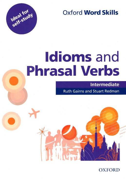 Oxford Word Skills Intermediate Idioms and Phrasal Verbs Student Book with Key