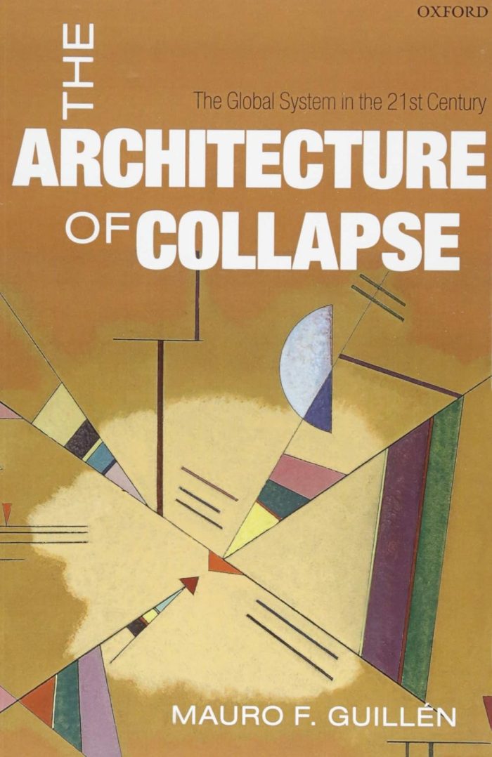 The Architecture of Collapse: The Global System in the 21st Century The Architecture of Collapse: The Global System in the 21st Century