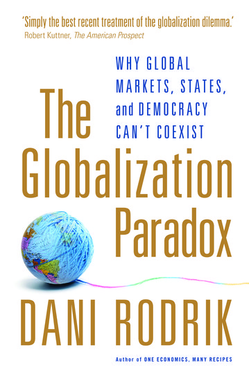 The Globalization Paradox Why Global Markets, States, and Democracy Can't Coexist
