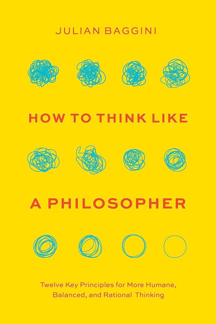 How to Think like a Philosopher Twelve Key Principles for More Humane, Balanced, and Rational Thinking How to Think like a Philosopher Twelve Key Principles for More Humane, Balanced, and Rational Thinking