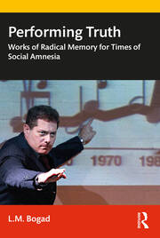 Performing Truth- Works of Radical Memory for Times of Social Amnesia