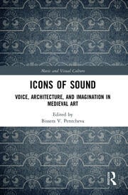 Icons of Sound Voice, Architecture, and Imagination in Medieval Art