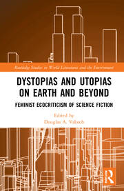 Dystopias and Utopias on Earth and Beyond - Feminist Ecocriticism of Science Fiction