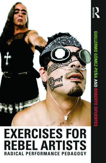 Exercises for Rebel Artists Radical Performance Pedagogy