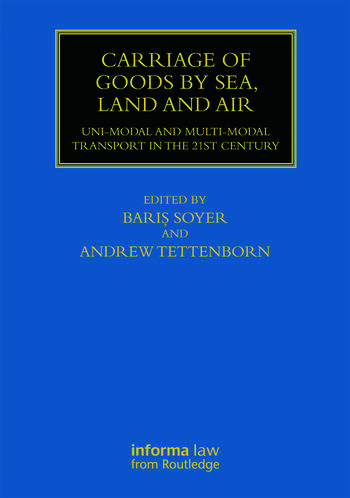 Carriage of Goods by Sea, Land and Air Uni-modal and Multi-modal Transport in the 21st Century