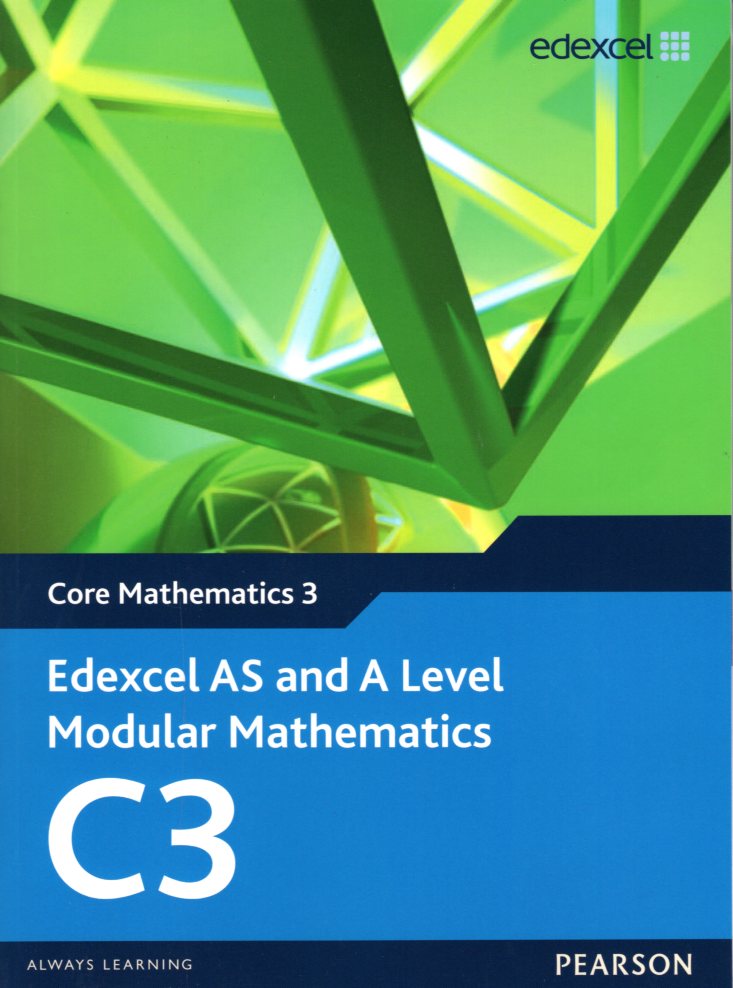Edexcel AS and A Level Modular Mathematics C3 Core Mathematics 3