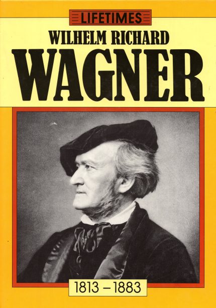 Lifetimes: Wilhelm Richard Wagner 1813-1883