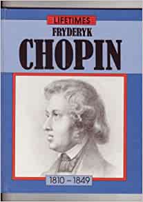 Lifetimes: Fryderyk Chopin 1810-1849