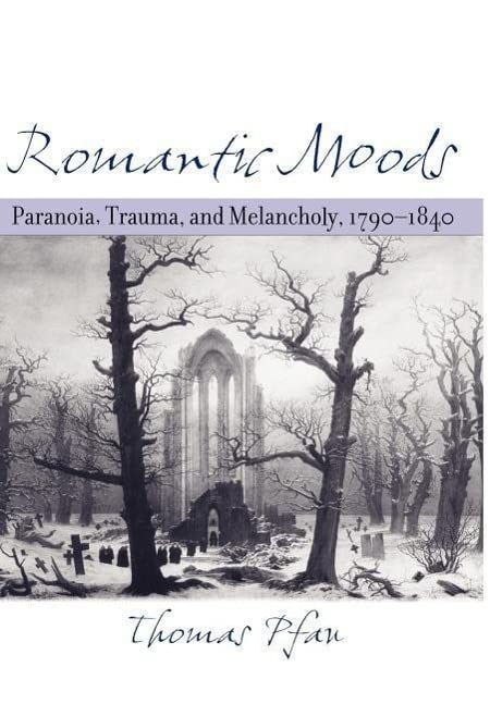 Romantic Moods: Paranoia, Trauma, and Melancholy, 1790–1840