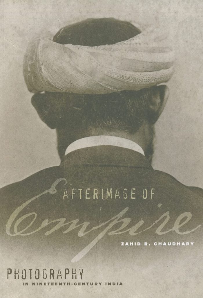 Afterimage of Empire: Photography in Nineteenth-Century India Afterimage of Empire: Photography in Nineteenth-Century India