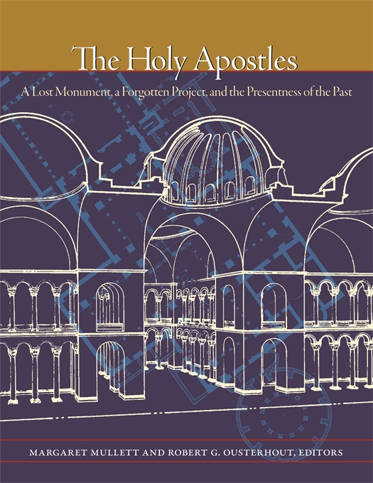 The Holy Apostles A Lost Monument, a Forgotten Project, and the Presentness of the Past