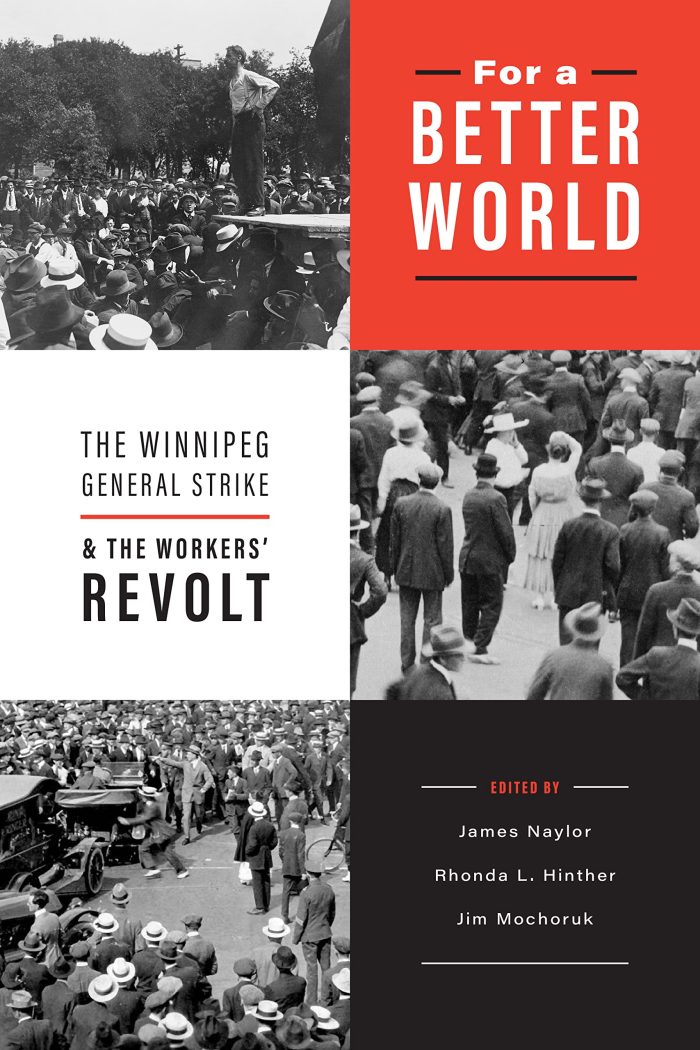 For a Better World The Winnipeg General Strike and the Workers' Revolt For a Better World The Winnipeg General Strike and the Workers' Revolt