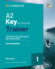 A2 Key for Schools Trainer 1  Six Practice Tests with Answers and Teacher's Notes with Resources Download with eBook (for the Revised Exam from 2020)