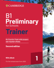 B1 Preliminary for Schools Trainer 1 Six Practice Tests with Answers and Teacher's Notes with Resources Download with eBook