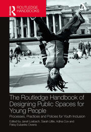 The Routledge Handbook of Designing Public Spaces for Young People Processes, Practices and Policies for Youth Inclusion