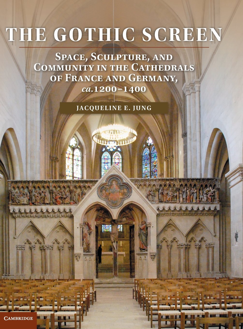 The Gothic Screen: Space, Sculpture, and Community in the Cathedrals of France and Germany, ca. 1200-1400