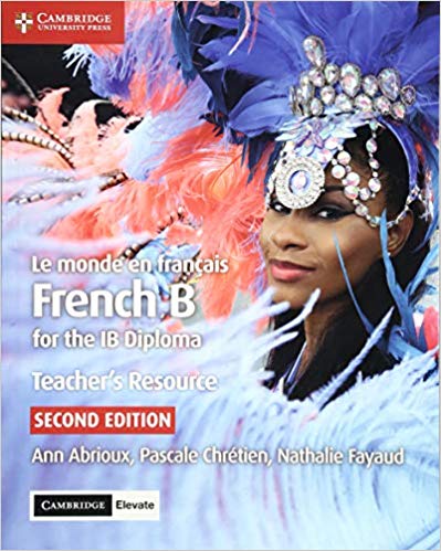 Le monde en francais French B for the IB Diploma Teacher's Resource with Cambridge Elevate 2nd Edition