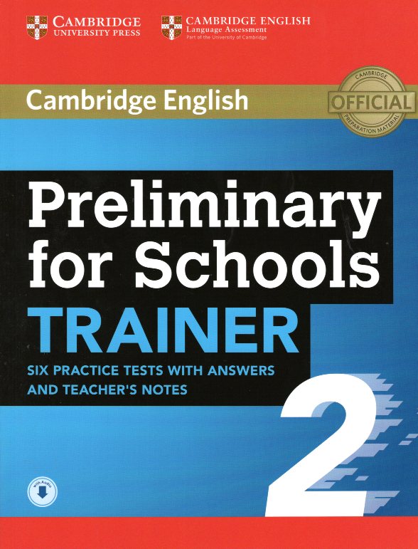 Preliminary for Schools Trainer 2 Six Practice Tests with Answers and Teacher's Notes with Audio