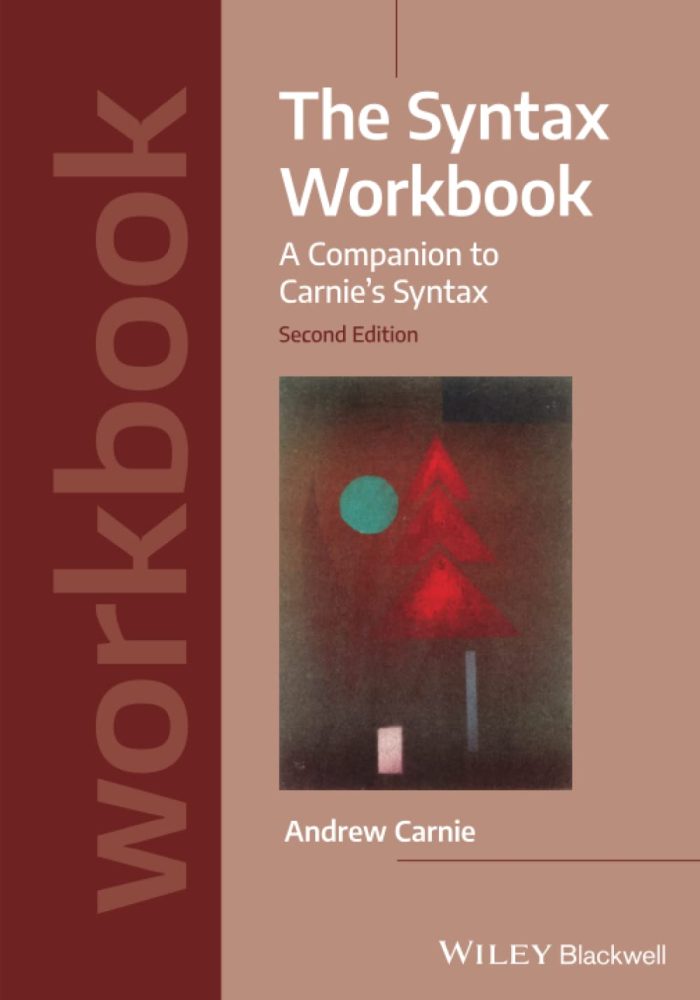 The Syntax Workbook: A Companion to Carnie's Syntax The Syntax Workbook: A Companion to Carnie's Syntax