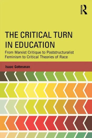 The Critical Turn in Education: From Marxist Critique to Poststructuralist Feminism to Critical Theories of Race