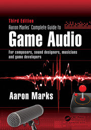 Aaron Marks' Complete Guide to Game Audio For Composers, Sound Designers, Musicians, and Game Developers