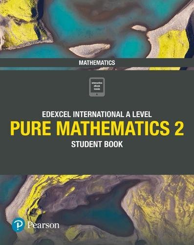 Edexcel International A Level Mathematics Pure 2 Mathematics Student's Book