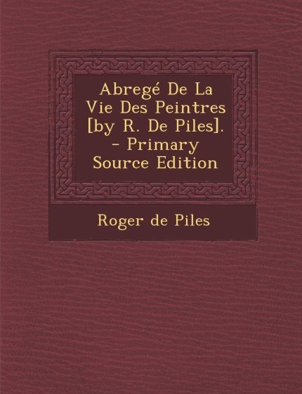 Abrege de La Vie Des Peintres
