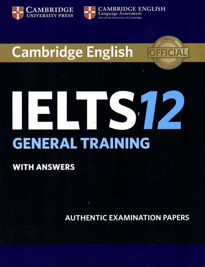 Cambridge IELTS 12 General Training Student's Book with answers Cambridge IELTS 12 General Training Student's Book with answers