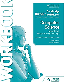 Cambridge IGCSE and O Level Computer Science Algorithms, Programming and Logic Workbook