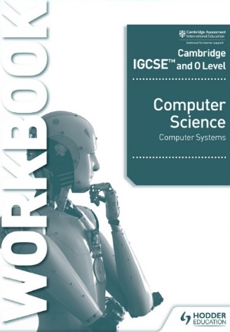 Cambridge IGCSE and O Level Computer Science Computer Systems Workbook