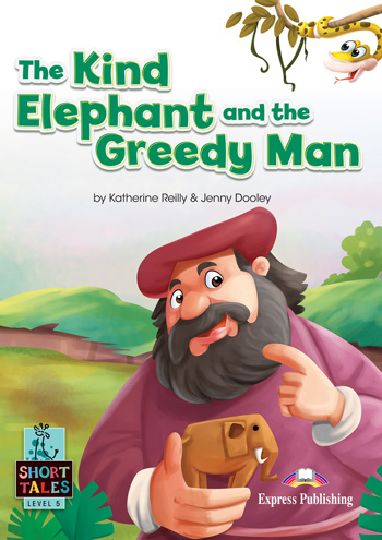 Short Tales Level 5 The Kind Elephant and the Greedy Man