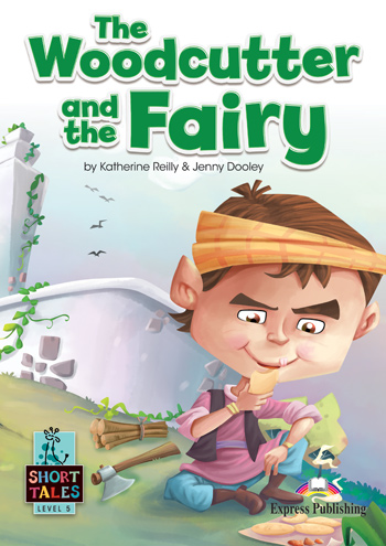 Short Tales Level 5 The Woodcutter and the Fairy