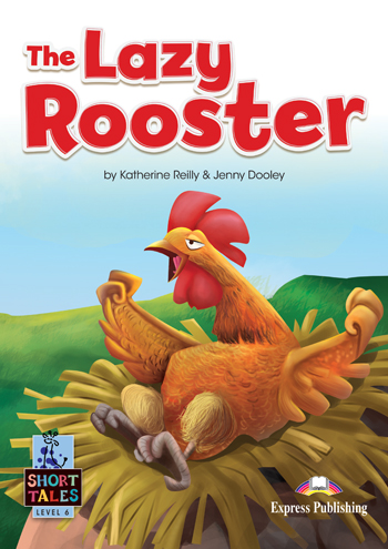 Short Tales Level 6 The Lazy Rooster