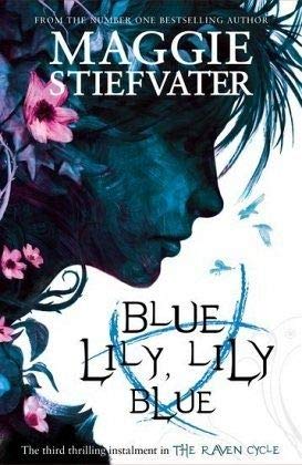 Blue Lily, Lily Blue The Third Instalment In The Raven Cycle