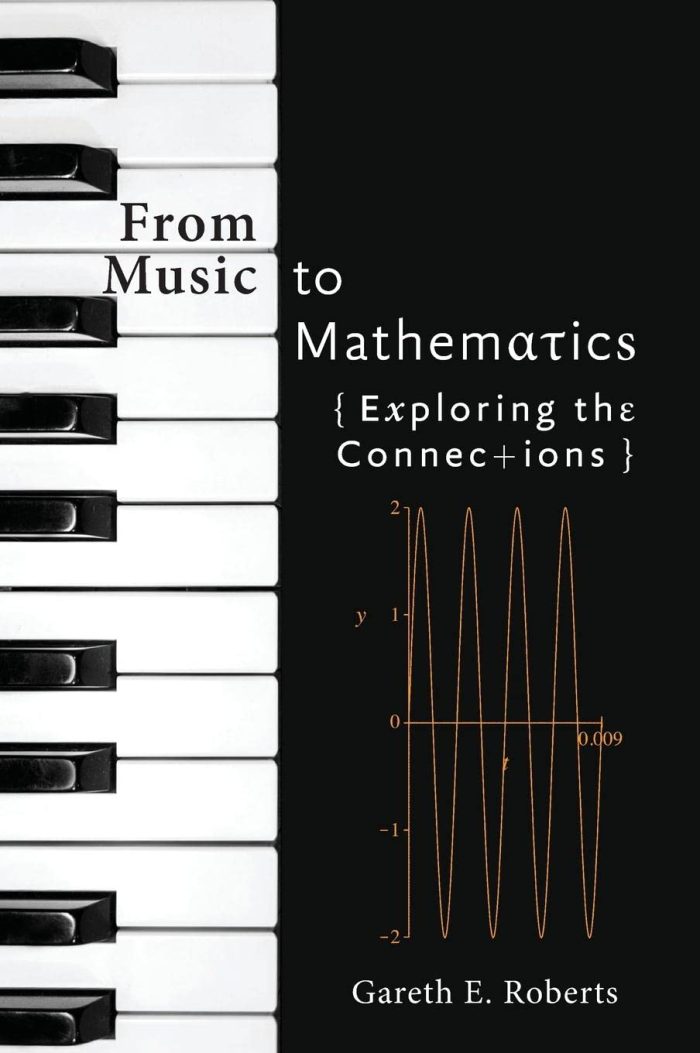 From Music to Mathematics: Exploring the Connections From Music to Mathematics: Exploring the Connections