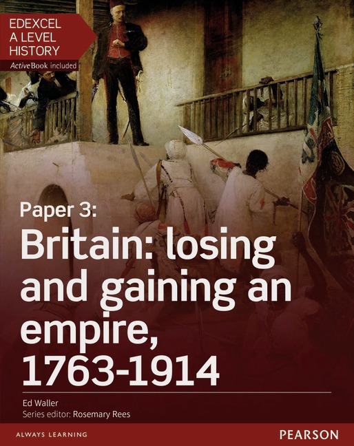 Edexcel A Level History, Paper 3: Britain: losing and gaining an empire, 1763-1914