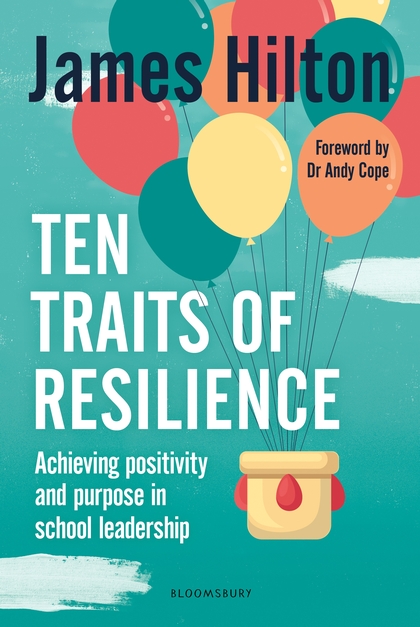 Ten Traits of Resilience Achieving Positivity and Purpose in School Leadership