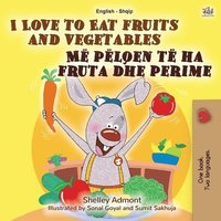 I Love to Eat Fruits and Vegetables English-Albanian Bilingual