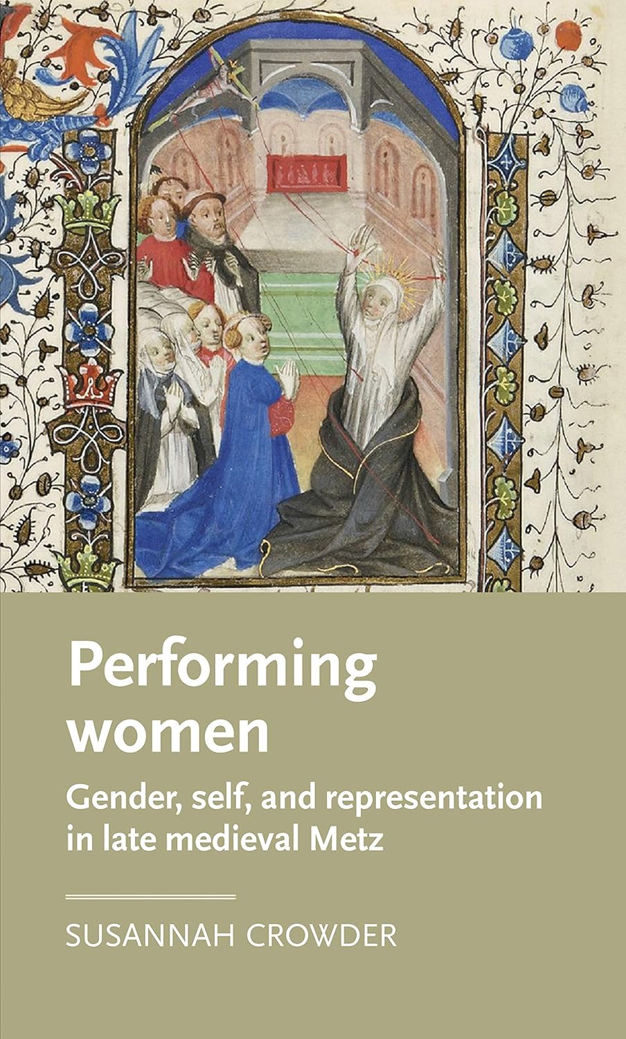 Performing women Gender, self, and representation in late medieval Metz